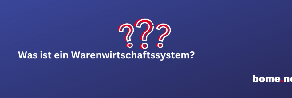 Die Vorteile eines Warenwirtschaftssystems im Überblick.